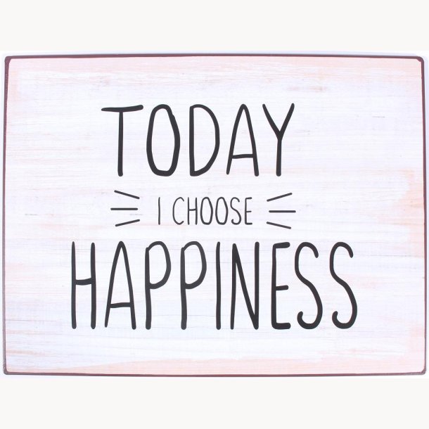 Skilt - Today i choose happiness