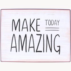 Skilt - Make today amazing