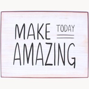 Sign - Make today amazing