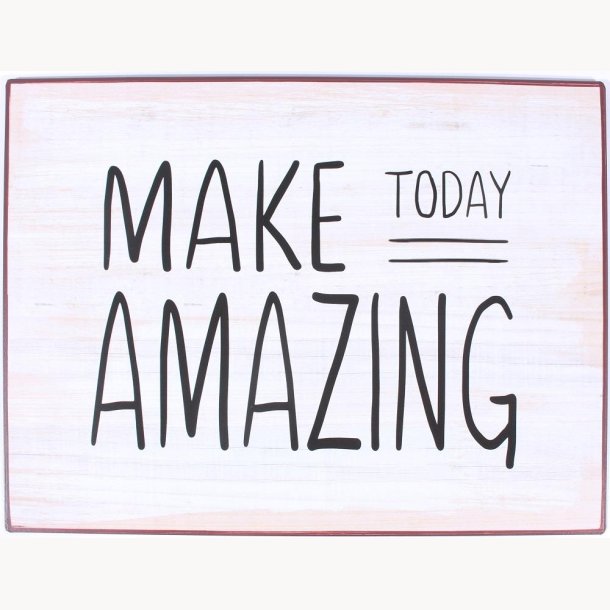 Sign - Make today amazing