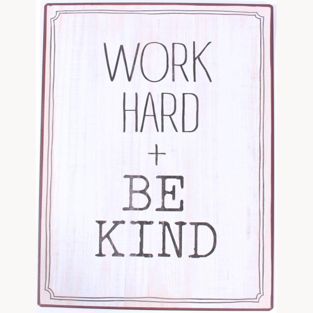 Skilt - Work hard + be kind