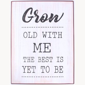 Sign - Grow old with me…