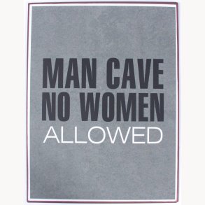 Sign - Man cave no women allowed