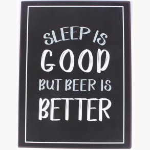Sign - Sleep is good but beer is better