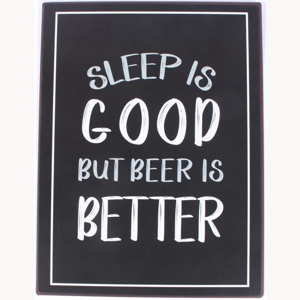 Sign - Sleep is good but beer is better