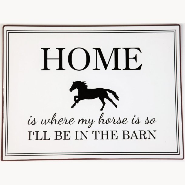 Skilt - Home is where my horse is...