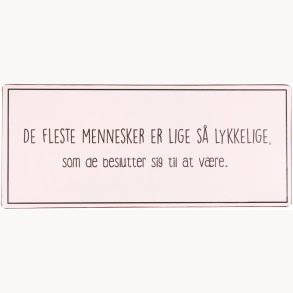 Skilt - De fleste mennesker er lige s lykkelige...