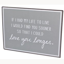 Sign - If I had my life to live, I would find you sooner...