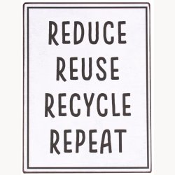 Sign - Reduce, reuse, recycle - Repeat