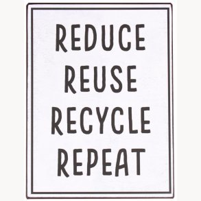 Sign - Reduce, reuse, recycle - Repeat