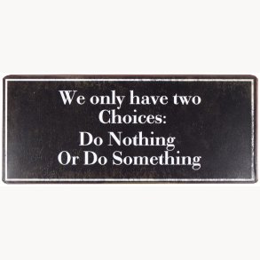 Skilt - We only have two Choices: Do...