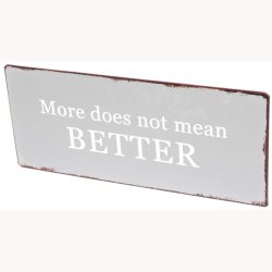 Skilt - More does not mean BETTER