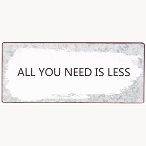 Skilt - All you need is less