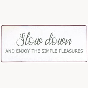 Sign - Slow down and enjoy the simple pleasures