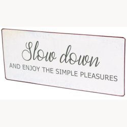 Sign - Slow down and enjoy the simple pleasures