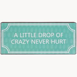 Skilt - A little drop of crazy never hurt