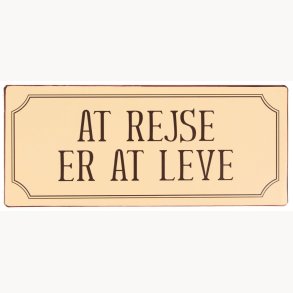 Skilt - At rejse er at leve