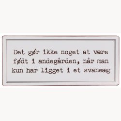 Skilt - Det gr ikke noget at vre fdt i andegrden...