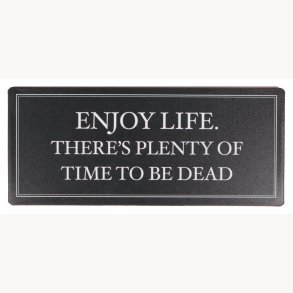 Sign - Enjoy life. There's plenty of time to be dead