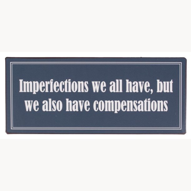 Skilt - Imperfections we all have...