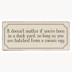 Skilt - It doesn't matter if you're born in a duck yard...