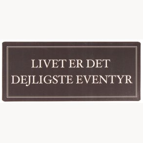 Skilt - Livet er det dejligste eventyr