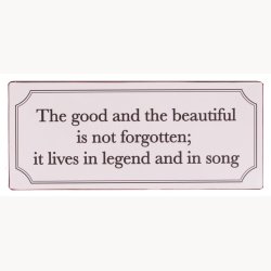 Sign - The good and the beautiful is not forgotten...