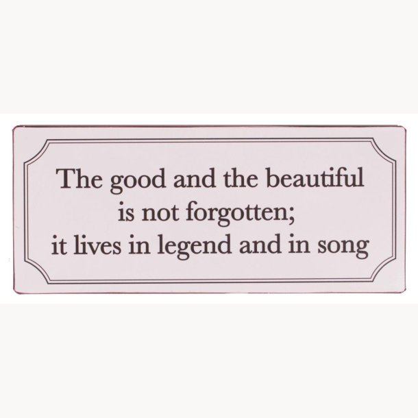 Skilt - The good and the beautiful is not forgotten...