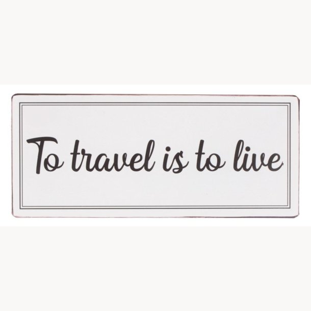 Sign - To travel is to live