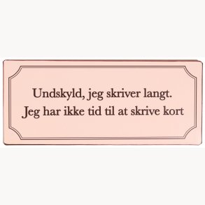 Skilt - Undskyld, jeg skriver langt...