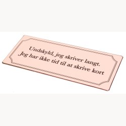 Skilt - Undskyld, jeg skriver langt...
