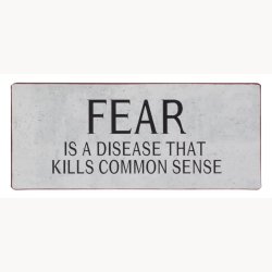 Sign - Fear is not good - we have to control it