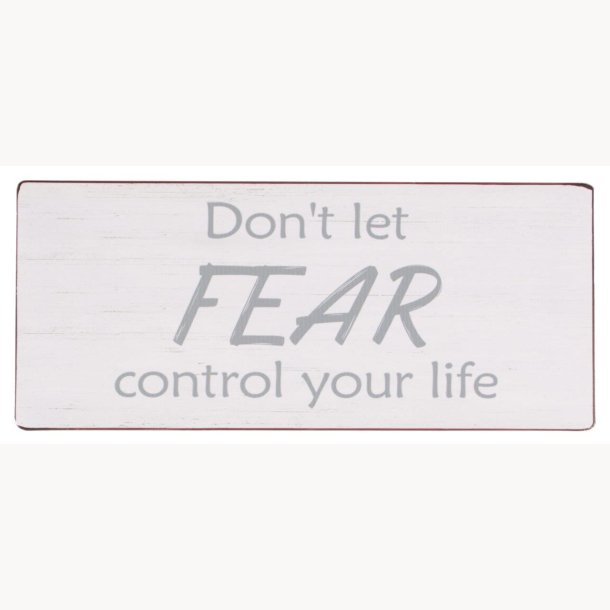 Skilt - Don't let fear control your life