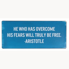 Skilt - He who has overcome his fears will truly be free - Aristotle