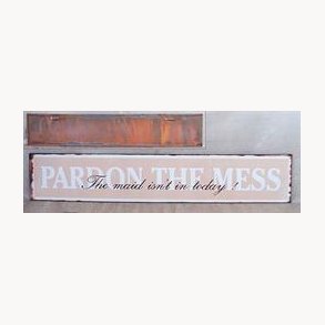 Metal sign - Pardon the mess