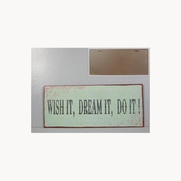 Skilt - Wish it, dream it, do it