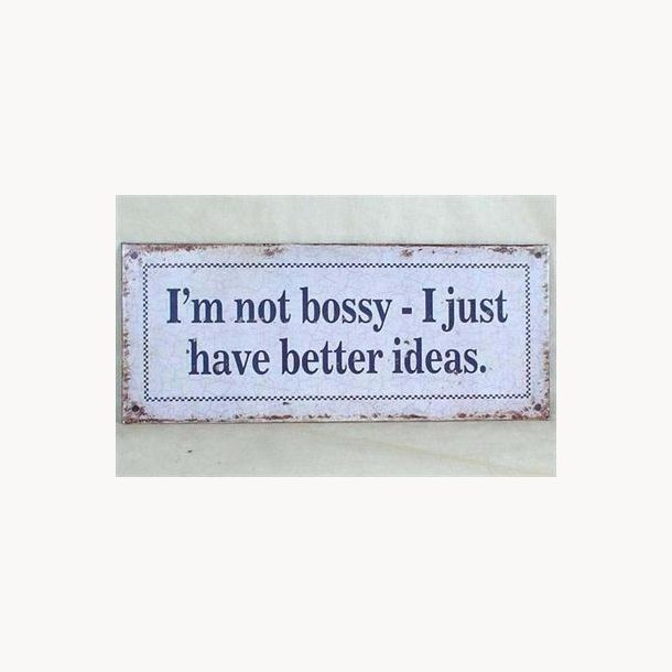 Skilt - I'm not bossy, I just habve better ideas